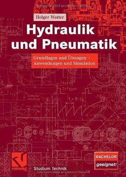 Hydraulik und Pneumatik: Grundlagen und Übungen - Anwendungen und Simulation (Studium Technik)