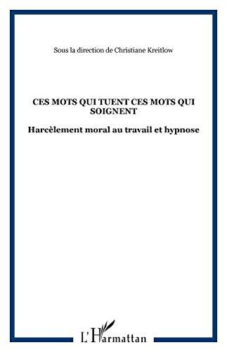 Ces mots qui tuent, ces mots qui soignent : harcèlement moral au travail et hypnose