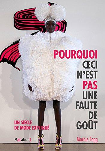 Pourquoi ceci n'est pas une faute de goût : un siècle de mode expliqué