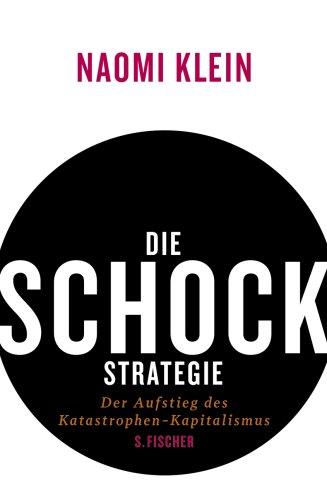 Die Schock-Strategie: Der Aufstieg des Katastrophen-Kapitalismus