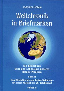 Weltchronik in Briefmarken, Bd.2, Vom Mittelalter bis zum Ersten Weltkrieg, mit einem Ausblick ins 20. Jahrhundert