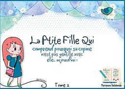 La P'Tite Fille Qui comprend pourquoi sa copine n'est pas gentille avec elle aujourd'hui