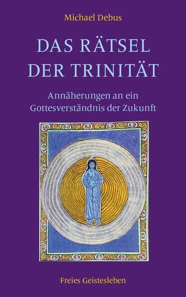 Das Rätsel der Trinität: Annäherungen an ein Gottesverständnis der Zukunft