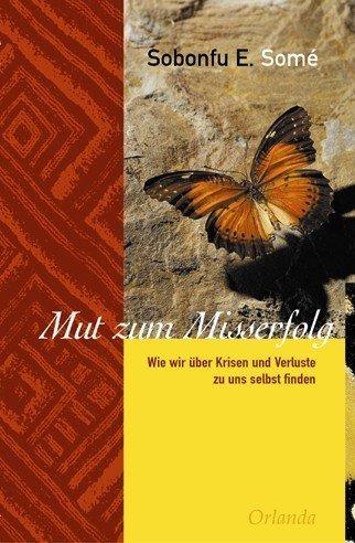 Mut zum Misserfolg: Wie wir durch Krisen und Verluste zu uns selbst finden