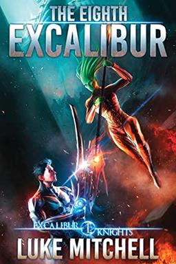 The Eighth Excalibur: An Arthurian Space Opera Adventure (The Excalibur Knights Saga, Band 1)