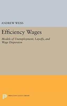 Efficiency Wages: Models of Unemployment, Layoffs, and Wage Dispersion (Princeton Legacy Library)