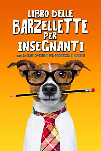 Libro delle barzellette per insegnanti: 300 battute divertenti per professori e maestri