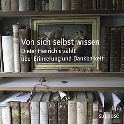 Von sich selbst wissen: Dieter Henrich erzählt über Erinnerung und Dankbarkeit