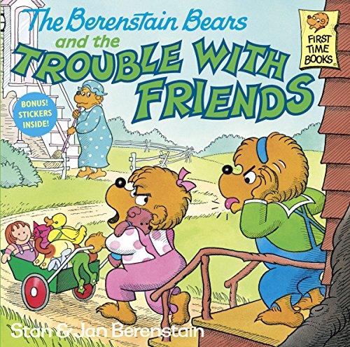 The Berenstain Bears and the Trouble with Friends (First Time Books(R))