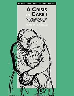 A Crisis In Care? Challenge To Social Work: Challenges to Social Work (Published in Association With the Open University)