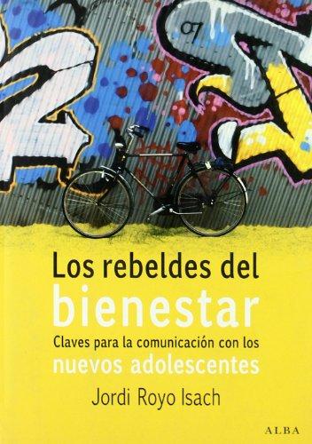 Los rebeldes del bienestar : claves para la comunicación con los nuevos adolescentes (Otras publicaciones)