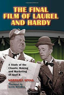 The Final Film of Laurel and Hardy: A Study of the Chaotic Making and Marketing of Atoll K