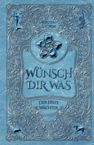 Wünsch Dir Was: Der Erste Wächter (Chronik der Wünsche, Band 1)