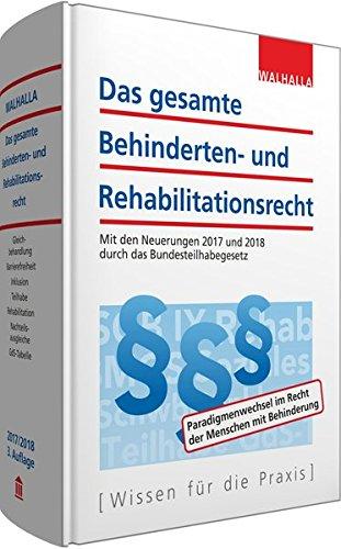 Das gesamte Behinderten- und Rehabilitationsrecht Ausgabe 2017: Ausgabe 2017; SGB IX, Bundesversorgungsgesetz (BVG); Opferentschädigungsgesetz (OEG); Mit Durchführungsverordnungen