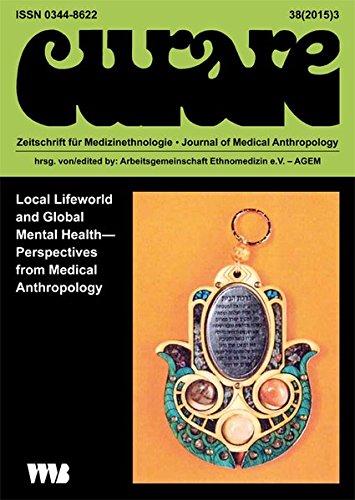 Curare. Zeitschrift für Ethnomedizin und transkulturelle Psychiatrie / Local Lifeworld and Global Mental Health - Perspectives from Medical Anthropology