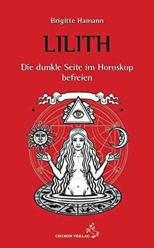 Lilith, die dunkle Seite im Horoskop befreien (Standardwerke der Astrologie)