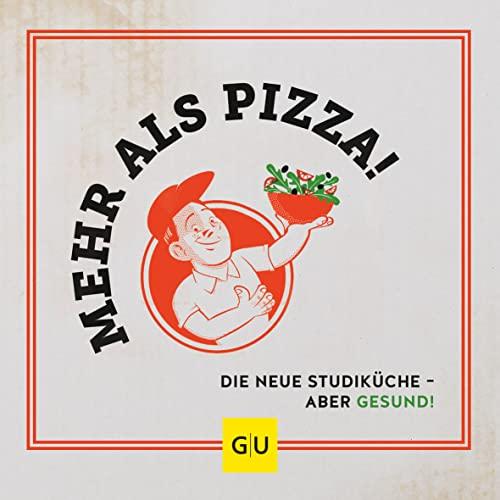 Mehr als Pizza: Die neue Studiküche - aber gesund! (GU Themenkochbuch)