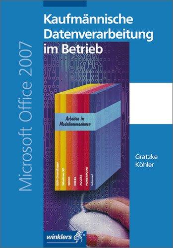 Kaufmännische Datenverarbeitung im Betrieb: Microsoft Office 2007: Schülerbuch, 1. Auflage, 2008