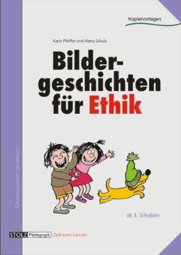 Bildergeschichten für Ethik: Bilder, Texte, Fragen, Gespräche