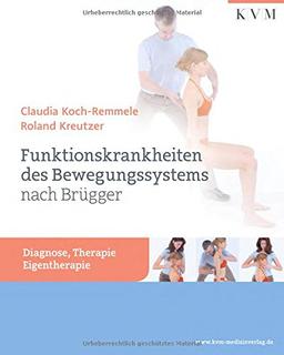 Funktionskrankheiten des Bewegungssystems nach Brügger: Diagnose, Therapie, Eigentherapie