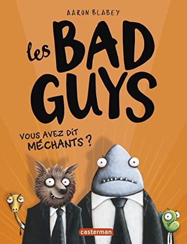 Les bad guys. Vol. 1. Vous avez dit méchants ?