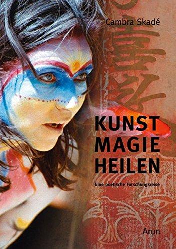 Kunst-Magie-Heilen: Eine poetische Forschungsreise