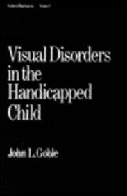 Goble, J: Visual Disorders in the Handicapped Child (Pediatric Habilitation, V. 5.)