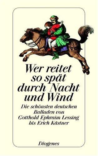 Wer reitet so spät durch Nacht und Wind: Die schönsten deutschen Balladen von Gotthold Ephraim Lessing bis Erich Kästner