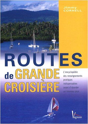 Routes de grande croisière : l'encyclopédie des renseignements pratiques indispensables avant d'aborder un nouveau pays