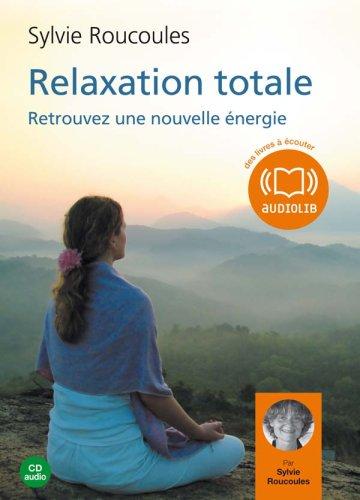 Relaxation totale : séances guidées par l'auteure : à l'écoute de mon corps