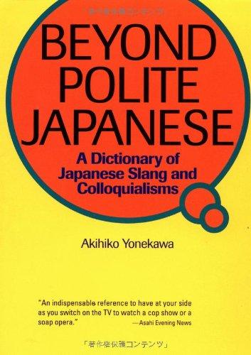 Beyond Polite Japanese: A Dictionary of Japanese Slang and Colloquialisms (Kodansha)