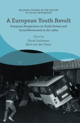 A European Youth Revolt: European Perspectives on Youth Protest and Social Movements in the 1980s (Palgrave Studies in the History of Social Movements)