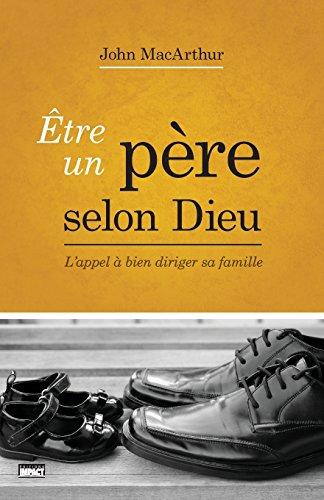 Être un père selon Dieu (Being a Dad Who Leads): L’appel à bien diriger sa famille