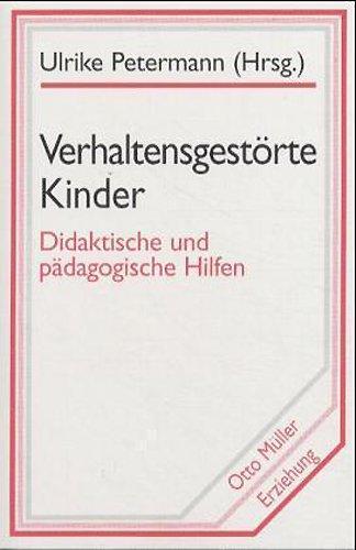 Verhaltensgestörte Kinder: Didaktische und pädagogische Hilfen