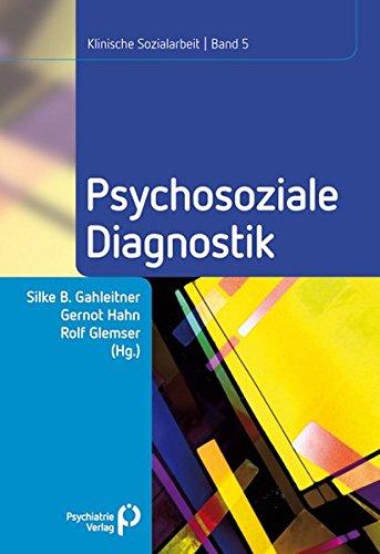 Psychosoziale Diagnostik: Klinische Sozialarbeit Band 5 (Klinische Sozialarbeit - Beiträge zur psychosozialen Praxis und Forschung)