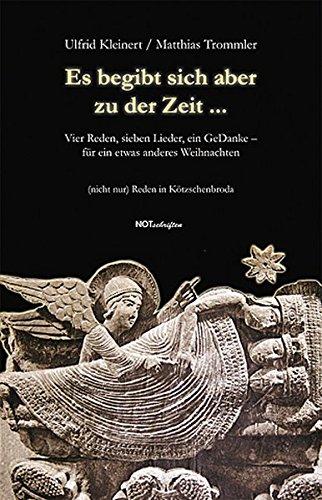 Es begibt sich aber zu der Zeit ...: Vier Reden, sieben Lieder, ein GeDanke - für ein etwas anderes Weihnachten