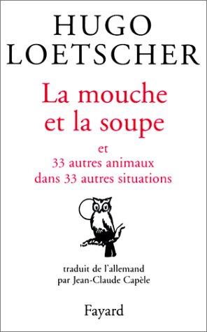 La mouche et la soupe : et 33 autres animaux dans 33 autres situations