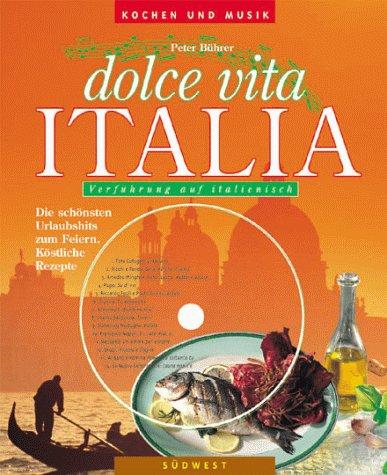 Dolce vita Italia. Kochen und Musik. Verführung auf Italienisch. Köstliche Rezepte