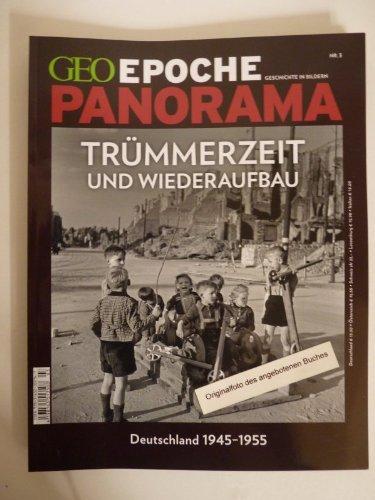 Trümmerzeit und Wiederaufbau. Deutschland 1945-1955. Geo Epoche Panorama. Heft 3/2014