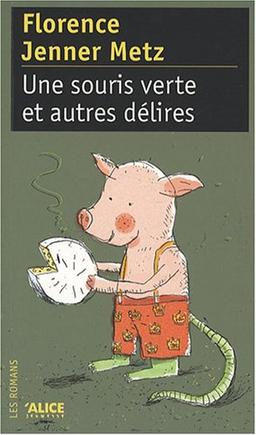 Une souris verte et autres délires ou Comment réinventer avec un brin de folie quatre histoires (supposées) connues