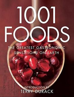 1001 Foods: The Greatest Gastronomic Sensations on Earth