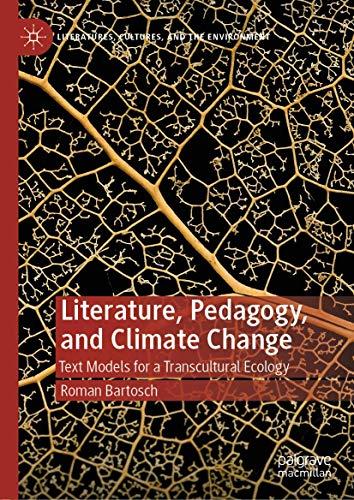 Literature, Pedagogy, and Climate Change: Text Models for a Transcultural Ecology (Literatures, Cultures, and the Environment)