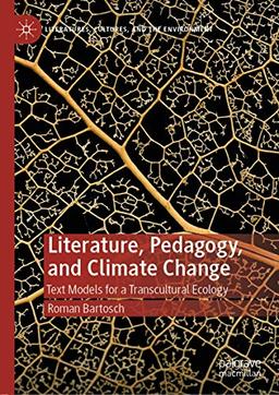 Literature, Pedagogy, and Climate Change: Text Models for a Transcultural Ecology (Literatures, Cultures, and the Environment)