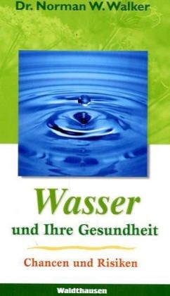 Wasser und Ihre Gesundheit, Chancen und Risiken