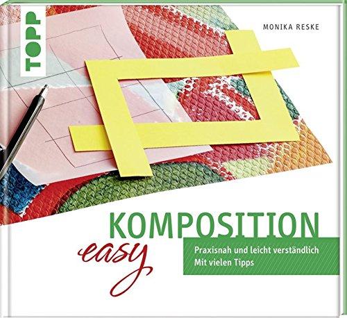 Komposition easy: Praxisnah und leicht verständlich. Mit vielen Tipps