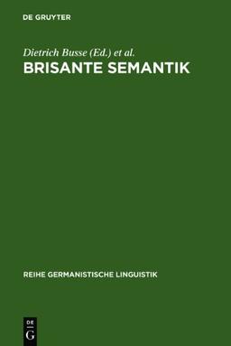 Brisante Sematik: New Concepts and Research Results in Culturally Oriented Linguistics: v. 259 (Reihe germanistische Linguistik)