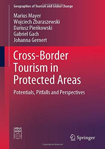 Cross-Border Tourism in Protected Areas: Potentials, Pitfalls and Perspectives (Geographies of Tourism and Global Change)