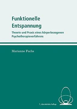 Funktionelle Entspannung: Theorie und Praxis eines körperbezogenen Psychotherapieverfahrens