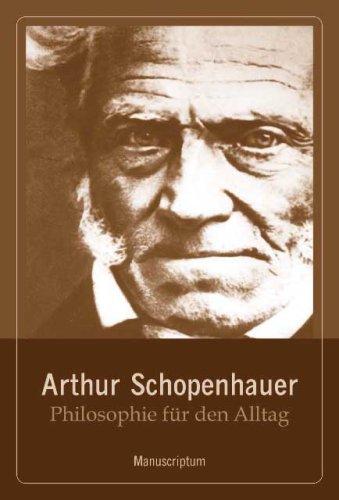 Philosophie für den Alltag: Philosophie für den Alltag. Arthur Schopenhauer