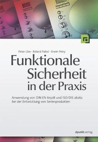 Funktionale Sicherheit in der Praxis: Anwendung von DIN EN 61508 und ISO/DIS 26262 bei der Entwicklung von Serienprodukten